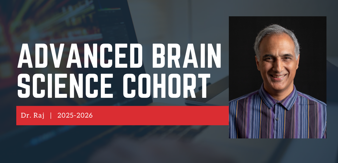 Dr. Raj Advanced Brain Science Cohort 2025